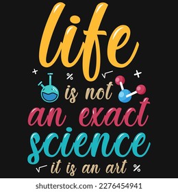 Life is not an exact science typographic tshirt design 