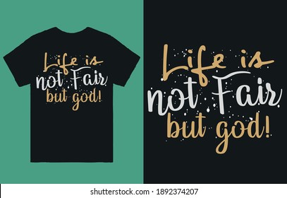 Life Is Not Fair But God - T Shirt Design Vector