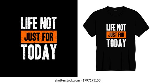 life not just for today typography t-shirt design. Ready to print for apparel, poster, illustration. Modern, simple, lettering t shirt vector