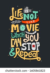 Life is not like a movie which you can stop and repeat. Motivational quotes. Quote Lettering.