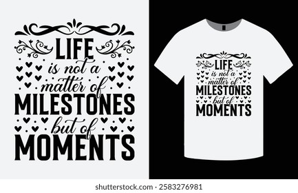 Life is not a matter of milestones but of moments - Inspirational quote Typography T-shirt Design