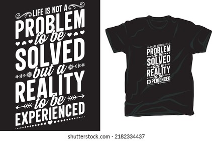 Life is not a problem to be solved but a reality to be experienced t-shirt design