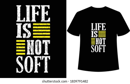 life is not soft typography t-shirt design,text type t-shirt design,simple t-shirt