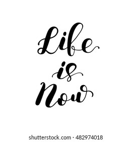 Life is now. Brush hand lettering. Inspiring quote. Motivating modern calligraphy. Can be used for photo overlays, posters, holiday clothes, cards and more.