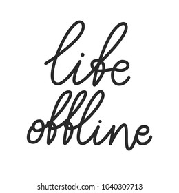 Life offline. Premium handmade vector lettering and calligraphy phrase. Vector illustration. Inspirational saying about internet and social media. Vector hand drawn motivational phrase.
