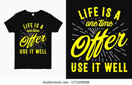 Life is a one time offer use it well.  quote about motivation. Typography design for t-shirt, poster, mug, pillow, bag etc.