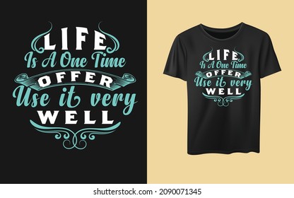 Life Is A One Time Offer Use It Very Well Typography T Shirt Design For Unisex, Positive Quotes.motivation