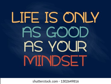 Life is only as good as your mindset. Motivational phrase. Vector illustration for design