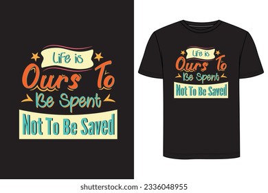 Life is ours to be spent not to be saved Typography T-shirt Design. Motivational t-shirt design, Inspirational t-shirt design 