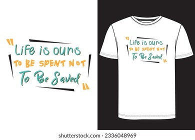 Life is ours to be spent not to be saved Typography T-shirt Design. Motivational t-shirt design, Inspirational t-shirt design 