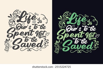 Life is ours to be spent not to be saved