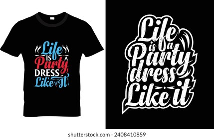 Life is a party dress like it typography tshirt design