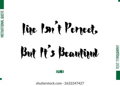 Life Isn’t Perfect, But It’s Beautiful Stylish Bold Calligraphy Text Positive Trendy Life Quote Phrase
