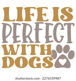 Life is Perfect with Dogs - Boho Retro Style Dog T-shirt And SVG Design. Dog SVG Quotes T shirt Design, Vector EPS Editable Files, Can You Download This File.