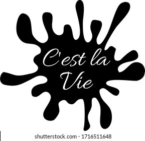 It's life phrase. C'est la vie in French. Isolated on the white background over black splash