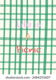 
''Life is a picnic'' written slogan on check surface design poster. Green plaid background with slogan on it. Geometric abstract background. Pastel coloring. Cute summer graphic for gift card, etc.