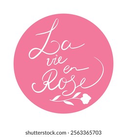 Life in pink quote emblem. La vie en rose. Handwriting. Calligraphy inspired. Simple lettering. Vector illustration