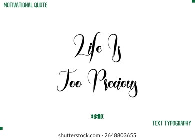 Life Is Too Precious  Cursive Typescript Text Life Motivational Quote