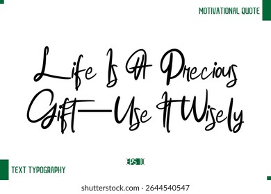 A Vida É Um Presente Precioso - Use-O Sabiamente Moderno Texto Typescript Trendy Inspirational Legenda