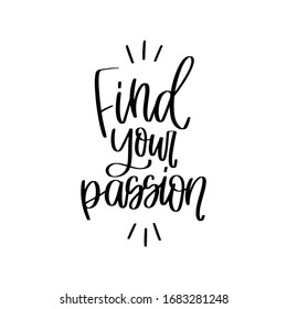 Life purpose and vocation quote vector design with Find your passion handwritten modern calligraphy phrase.