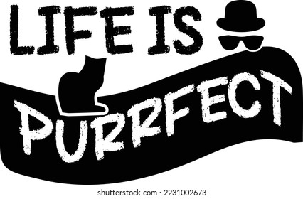 LIFE IS PURRFEC this an editable and printable vector eps file
