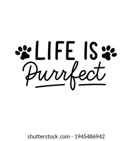 Life is purrfect inspirational hand drawn design with paws. Flat style funny lettering quote for prints, cards, posters, textile etc. Life is beautiful motivational quote concept. Vector illustration