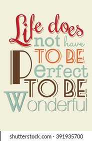 Life quote. Life does not have to be perfect to be wonderful.