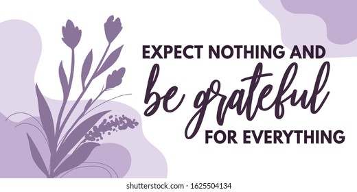 Life Quote expect Nothing Be Grateful for Everything Vector Template. Quotes Wall Art for Printings : Wall Decor, Interiors, Poster, Greeting, Banner, etc.