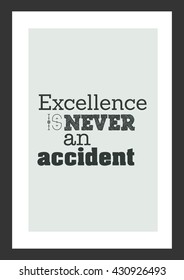 Life quote. Inspiration quote. Excellence is never an accident.