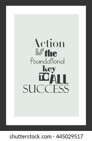 Life quote. Inspirational quote. Action is the foundational key to all success.