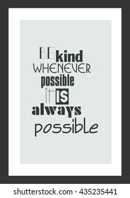 Life quote. Inspirational quote. Be kind whenever possible, it is always possible.
