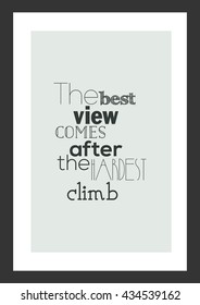 Life quote. Inspirational quote. The best view comes other the hardest climb.