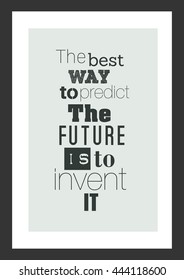 Life quote. Inspirational quote. The best way to predict the future is to invent it.
