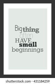 Life Quote. Inspirational Quote. Big Thing Often Have Small Beginnings.