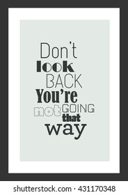 Life quote. Inspirational quote. Do not look back, you are not going that way.