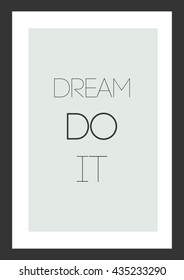 Life quote. Inspirational quote. Dream do it.