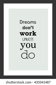 Life quote. Inspirational quote. Dreams do not work unless you do.