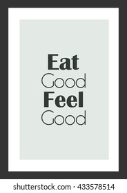 Life quote. Inspirational quote. Eat good feel good.
