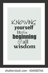Life quote. Inspirational quote. Knowing yourself is the beginning of all wisdom.