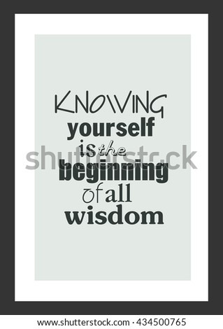 Life quote. Inspirational quote. Knowing yourself is the beginning of all wisdom.