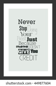 Life quote. Inspirational quote. Never Stop Doing Your Best Just Because Someone Does Not Give You Credit.