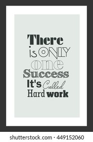 Life quote. Inspirational quote. There Is Only One Success. It's Called Hard Work.