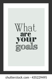 Life quote. Inspirational quote. What are your goals.