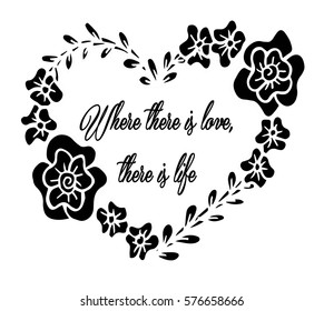 Life quote. Inspirational quote. Where there is love, there is life