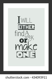 Life quote. Inspirational quote. I will either find a way or make one.