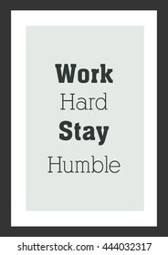 Life quote. Inspirational quote. Work hard, Stay humble.