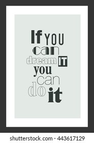 Life quote. Inspirational quote. If you can dream it, you can do it.