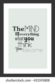 Life quote. The mind is everything what you think you become.