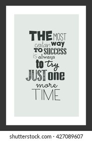Life quote. The Most Certain Way To Success Is Always To Try Just One More Time.