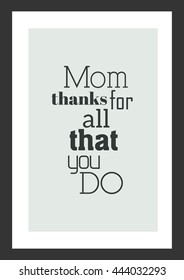 Life quote. Mother's Day quote. Mom thanks for all that you do.